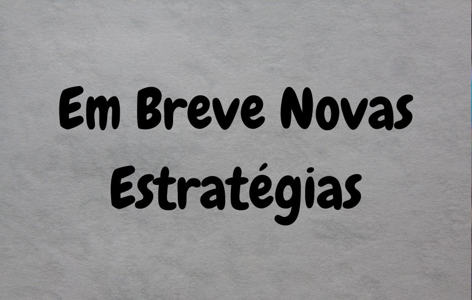 Em breve novas estratégias
