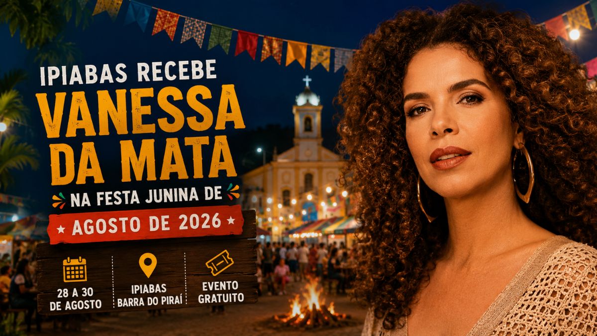 Cartaz do Arraiá de Ipiabas 2026 com a cantora Vanessa da Mata em destaque sobre fundo de praça decorada para festa junina.