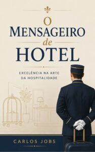 Capa do livro O Mensageiro de Hotel: Excelência na Arte da Hospitalidade, escrito por Carlos Jobs. A imagem mostra a ilustração de um mensageiro uniformizado de costas segurando uma mala, em um ambiente elegante de recepção hoteleira.