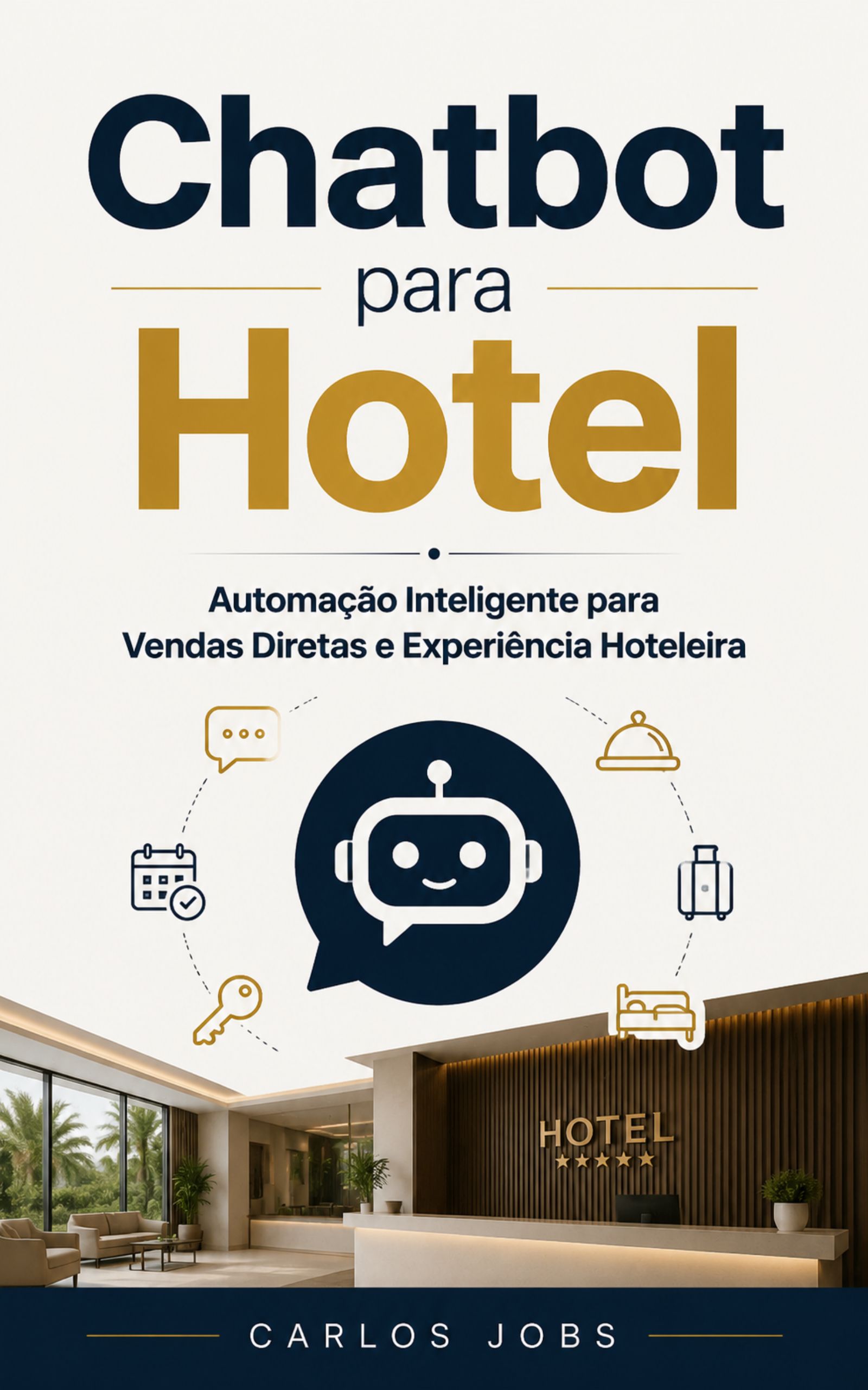 Capa do livro Chatbot para Hotel, de Carlos Jobs, abordando automação inteligente para impulsionar vendas diretas e transformar a experiência hoteleira.