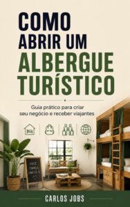 Capa do livro Como Abrir um Albergue Turístico, de Carlos Jobs, apresentando orientações para planejar, estruturar e gerenciar um hostel de sucesso.