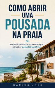 Capa do livro Como Abrir uma Pousada na Praia por Carlos Jobs, destacando estratégias de hospitalidade litorânea, criação de experiências marcantes para hóspedes e passos essenciais para alcançar o lucro no setor hoteleiro de praia.