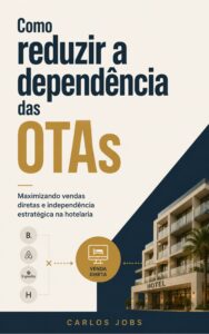 Capa do livro Como Reduzir a Dependência das OTAs, de Carlos Jobs, apresentando estratégias para aumentar vendas diretas e diminuir comissões na hotelaria.