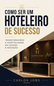 Capa do livro Como Ser um Hoteleiro de Sucesso, escrito por Carlos Jobs, abordando gestão de hospitalidade, legado e inovação na hotelaria.
