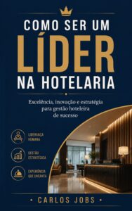 Capa do livro Como Ser um Líder na Hotelaria, de Carlos Jobs, destacando liderança humana, gestão estratégica e excelência em serviços hoteleiros.