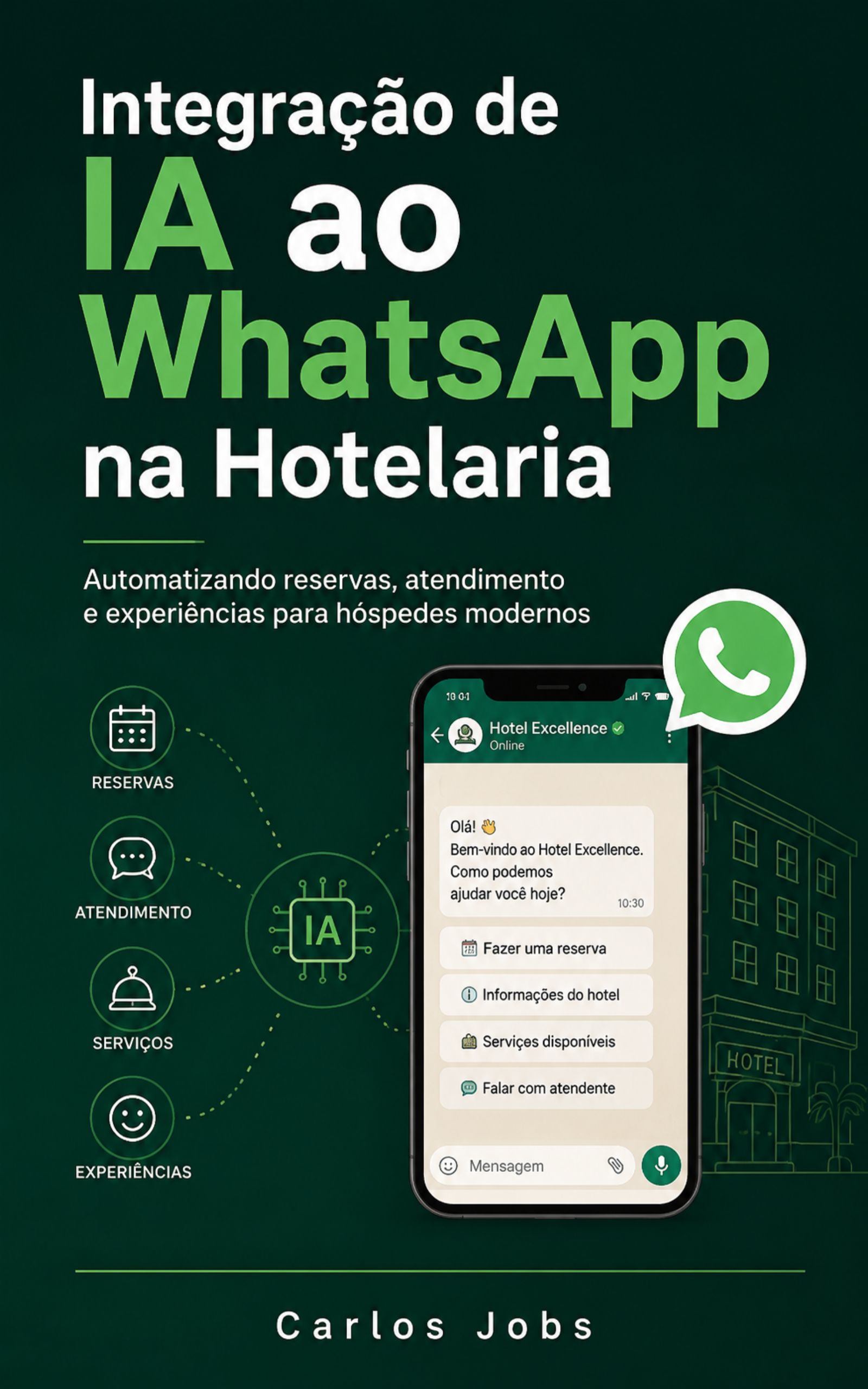 Capa do livro Integração de IA ao WhatsApp na Hotelaria, de Carlos Jobs, abordando automação de reservas, atendimento rápido e experiências modernas para hóspedes.